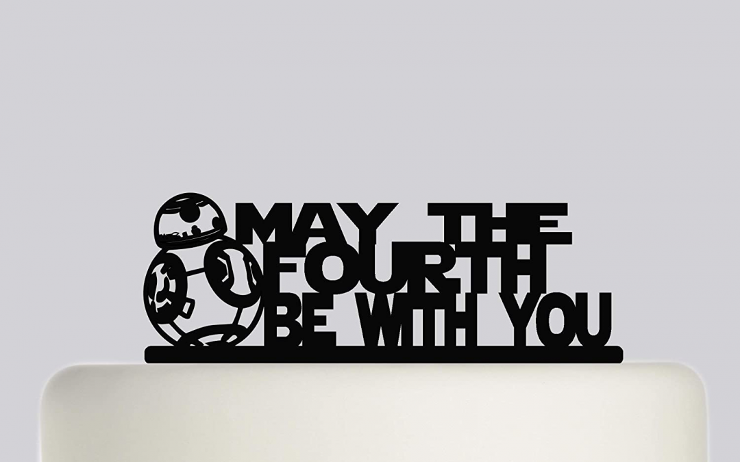 New "May The Fourth Be with You" Happy Birthday Cake Topper available!